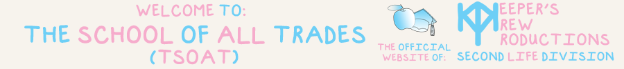 The School Of All Trades (TSOAT)
The Official Website Of
Keeper's Krew Productions
Second Life Division